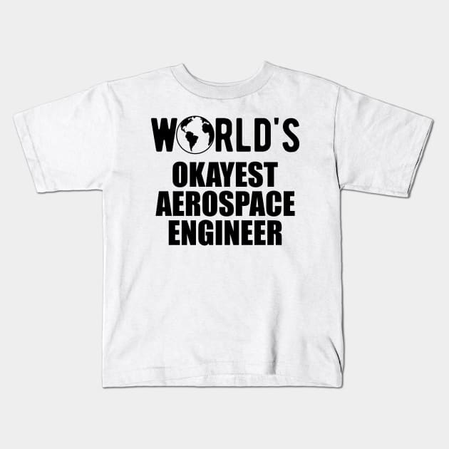 Aerospace Engineer - World's Okayest Aerospace Engineer Kids T-Shirt by KC Happy Shop